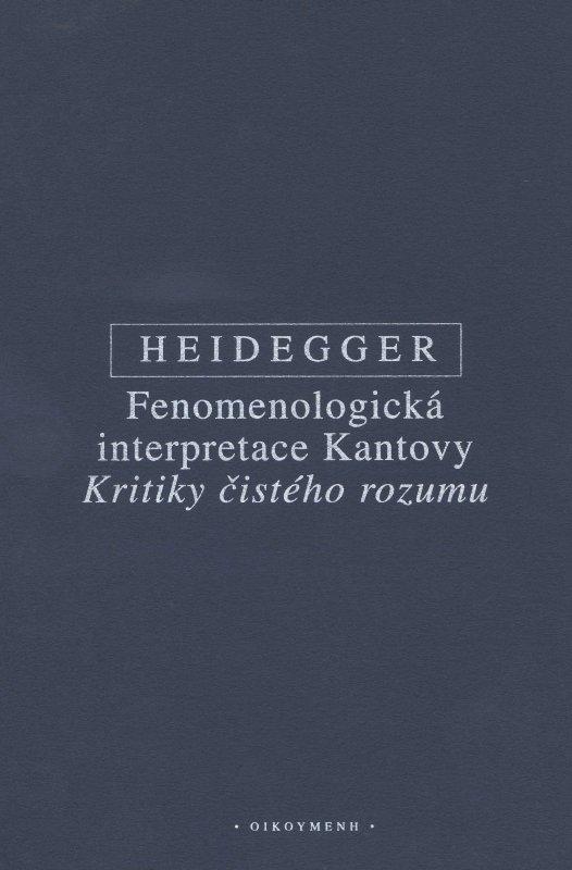Kniha: Fenomenologická interpretace Kantovy Kritiky čistého rozumu - Martin Heidegger