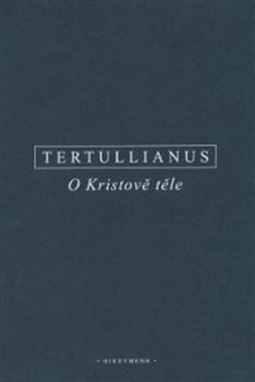 Kniha: O Kristově těle - Tertullianus