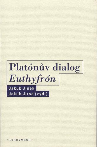 Kniha: Platónův dialog Euthyfrón - Jakub Jinek - Jakub Jirsa (ed.),