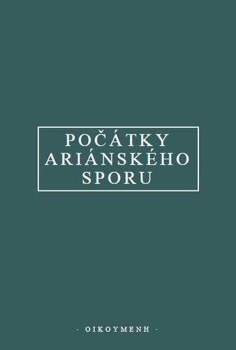 Kniha: Počátky ariánského sporu - Pavel Dudzik