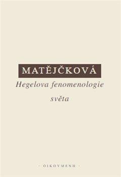 Kniha: Hegelova fenomenologie světa - Matějčková, Tereza