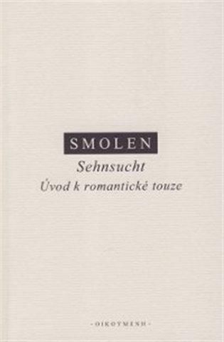 Kniha: Sehnsucht: Úvod k romantické touze - Š. Smolen