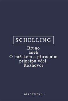 Kniha: Bruno aneb O božském a přírodním principu věcí. Rozhovor - F.W.J. Schelling