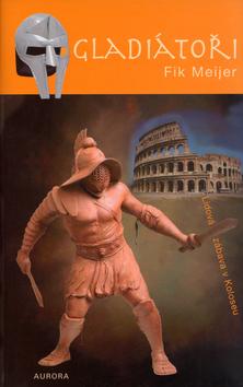 Kniha: Gladiátoři - Fik Meijer