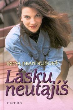 Kniha: Lásku neutajíš - Irena Brandejsová