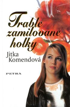 Kniha: Trable zamilované holky - Jitka Komendová