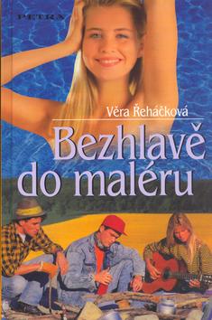 Kniha: Bezhlavě do maléru - Věra Řeháčková