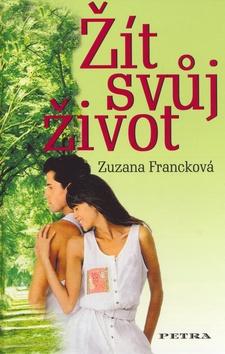 Kniha: Žít svůj život - Zuzana Francková