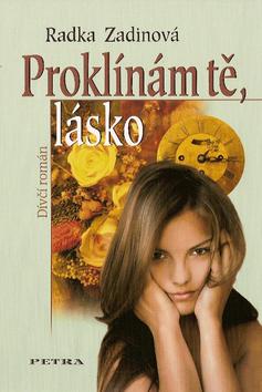 Kniha: Proklínám tě, lásko - Radka Zadinová