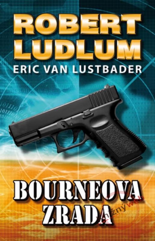 Kniha: Bourneova zrada (Pátý díl série o Jasonu Bourneovi!) - Ludlum, Eric van Lustbader Robert
