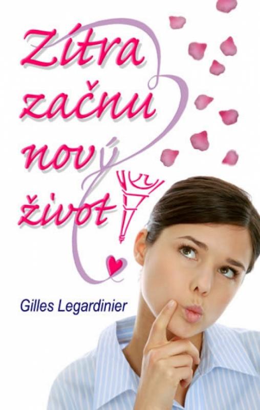 Kniha: Zítra začnu nový život! - Legardinier Gilles