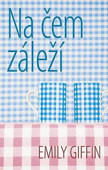 Kniha: Na čem záleží - Giffin Emily