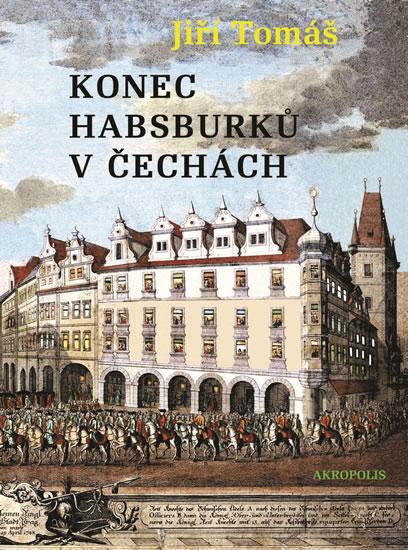 Kniha: Konec Habsburků v Čechách - Tomáš Jiří