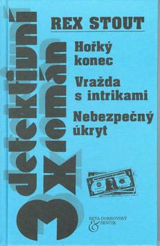 Kniha: Hořký konec Vražda s intrikami Nebezpečný úkryt - Rex Stout