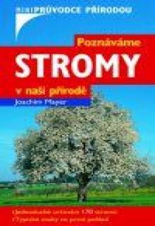 Kniha: Poznáváme stromy v naší přírodě - Mayer Joachim