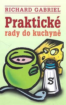 Kniha: Praktické rady do kuchyně - Richard Gabriel