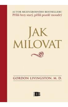 Kniha: Jak milovat - Gordon Livingston