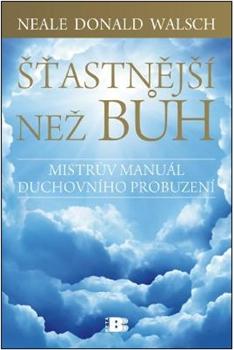 Kniha: Šťastnější než Bůh - Neale Donald Walsch