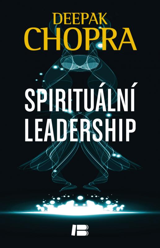 Kniha: Spirituální leadrship - Deepak Chopra