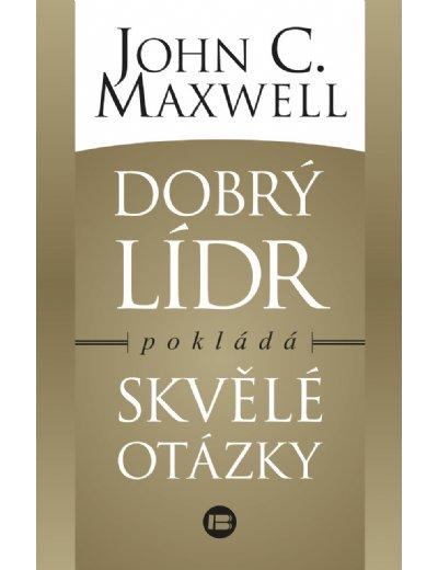 Kniha: Dobrý lídr pokládá skvělé otázky - John C. Maxwel