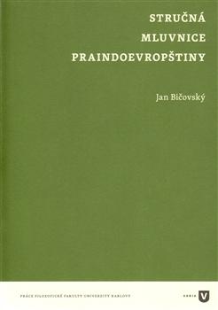 Kniha: Stručná mluvnice praindoevropštiny - Jan Bičovský