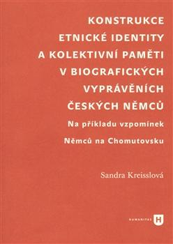 Kniha: Konstrukce etnické identity a kolektivní paměti v biografických vyprávěních českých Němců - Sandra Kreisslová