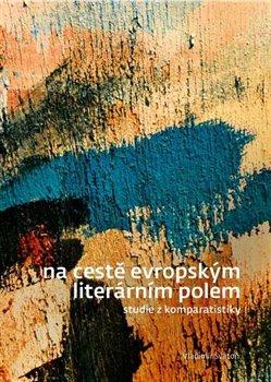 Kniha: Na cestě evropským literárním polem - Svatoň, Vladimír