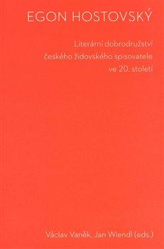 Kniha: Egon Hostovský. Literární dobrodružství českého židovského spisovatele ve 20. stoletíautor neuvedený