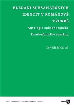 Kniha: Hledání subsaharských identit v románové tvorbě - Šarše, Vojtěch