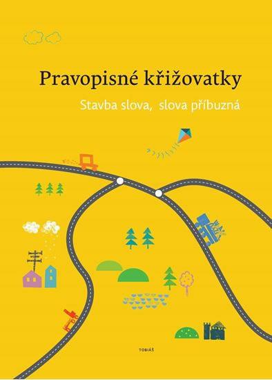 Kniha: Pravopisné křižovatky - Stavba slova, slova příbuzná - Topil Zdeněk, Chroboková Dagmar, Tučková Kristýna