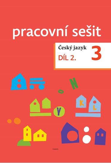 Kniha: Český jazyk pro 3. ročník - pracovní sešit 2. díl - Topil Zdeněk, Chroboková Dagmar, Tučková Kristýna