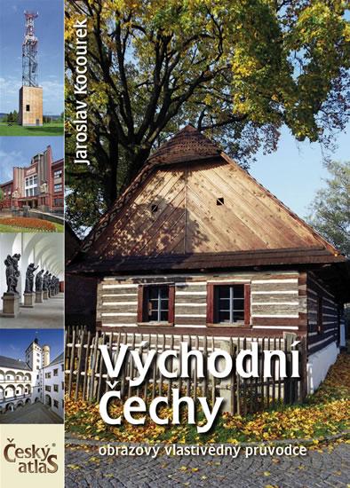 Kniha: Východní Čechy - Český atlas (obrazový vlastivědný průvodce) - Kocourek Jaroslav