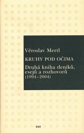 Kniha: Kruhy pod očima - Druhá kniha deníků, esejů a rozhovorů (1994-2004) - Mertl Věroslav