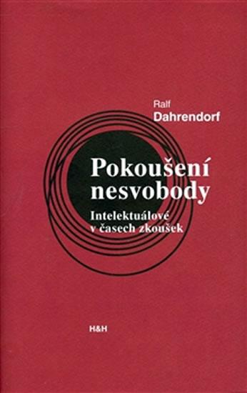 Kniha: Pokoušení nesvobody - Intelektuálové v čase zkoušek - Dahrendorf Ralf