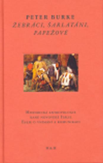 Kniha: Žebráci, šarlatáni, papežové - Historická antropologie raně novověké Itálie; Eseje o vnímání a komunikaci - Burke Peter