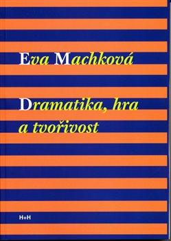 Kniha: Dramatika, hra a tvořivost - Machková, Eva