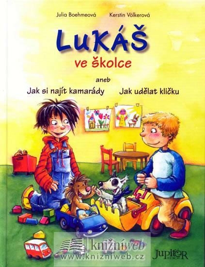 Kniha: Lukáš ve školce aneb Jak si najít kamarády, Jak udělat kličku... - Boehmeová Julia, Völkerová Kerstin