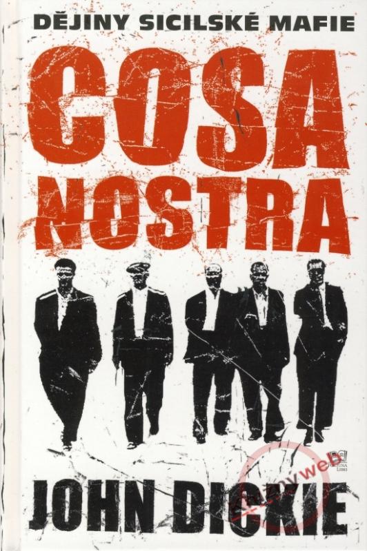 Kniha: Cosa Nostra - Dějiny sicilské mafie - Dickie John