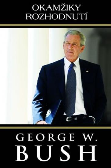 Kniha: Okamžiky rozhodnutí - Bush George W.