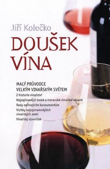 Kniha: Doušek vína - Malý průvodce velkým vinařským světem - Kolečko Jiří