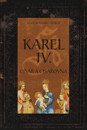 Kniha: Karel IV. - Císař a císařovna - Prokop Josef Bernard