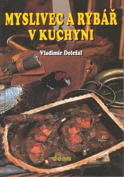 Kniha: Myslivec a rybář v kuchyni - Vladimír Doležal; Vladimír Doležal; Miloslav Martenek