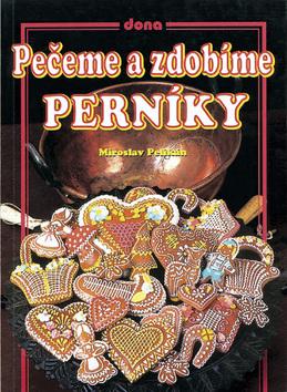 Kniha: Pečeme a zdobíme perníky - 2. vydání - Pelikán Miroslav