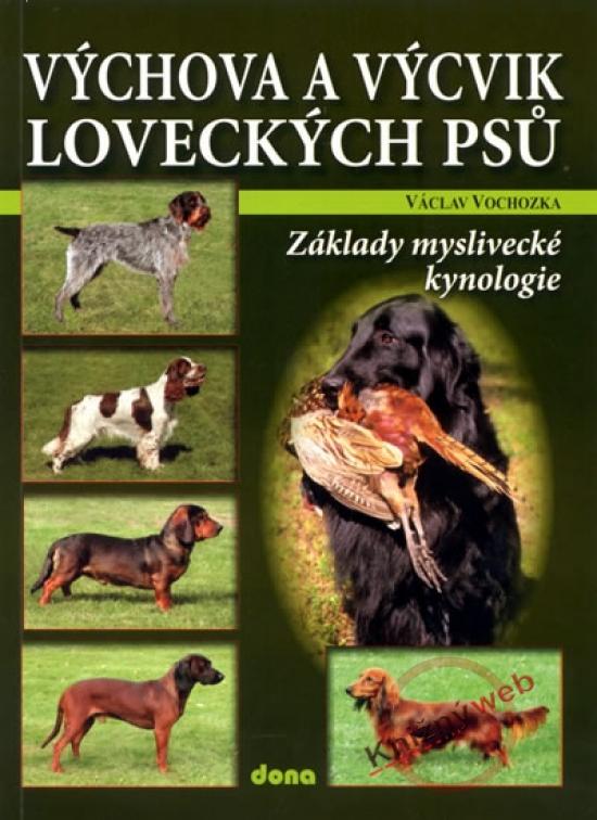 Kniha: Výchova a výcvik loveckých psů – Základy lovecké kynologie - Vochozka Václav