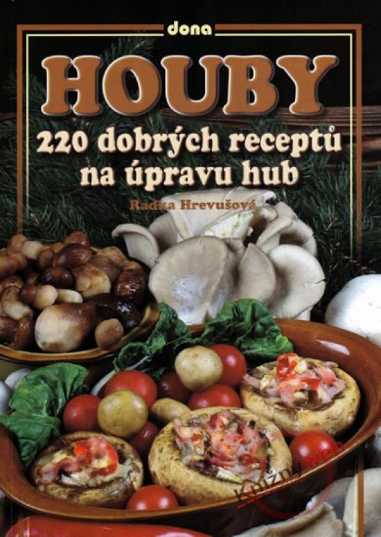 Kniha: Houby - 220 dobrých receptů na úpravu hub - Hrevušová Radka