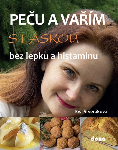 Kniha: Peču a vařím s láskou bez lepku a histaminu - Eva Štveráková