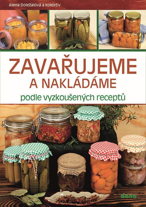 Kniha: Zavařujeme a nakládáme podle vyzkoušených receptů - Doležalová Alena