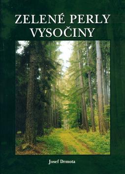 Kniha: Zelené perly Vysočiny - Josef Drmota; Jaroslav Horák; Libor Balák