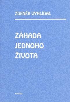 Kniha: Záhada jednoho života - Zdeněk Vyhlídal