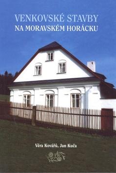 Kniha: Venkovské stavby na Moravském Horácku - Věra Kovářů; Jan Kuča